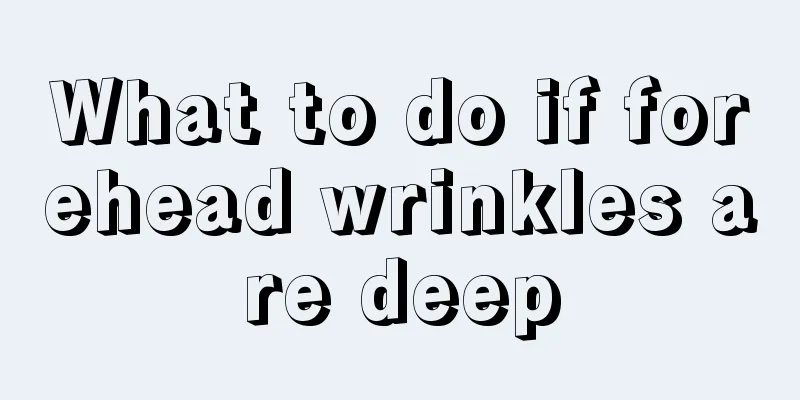 What to do if forehead wrinkles are deep