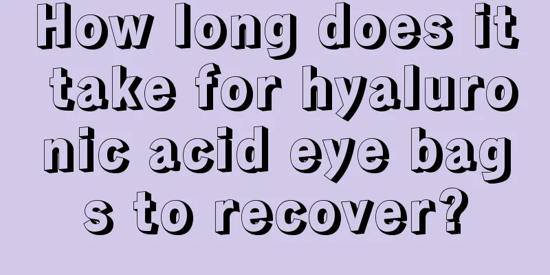 How long does it take for hyaluronic acid eye bags to recover?