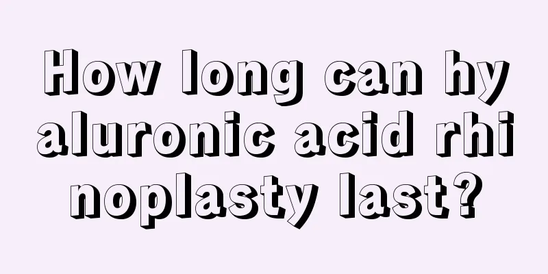 How long can hyaluronic acid rhinoplasty last?