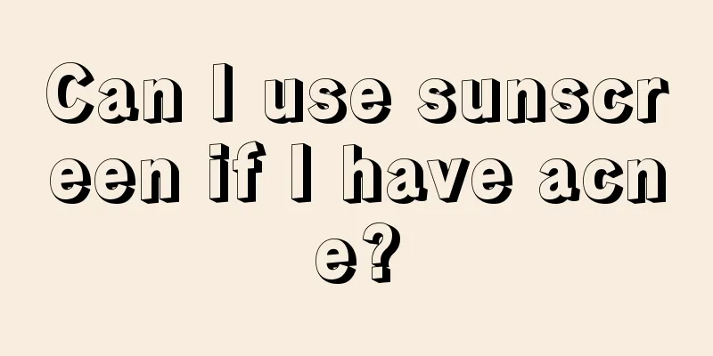 Can I use sunscreen if I have acne?