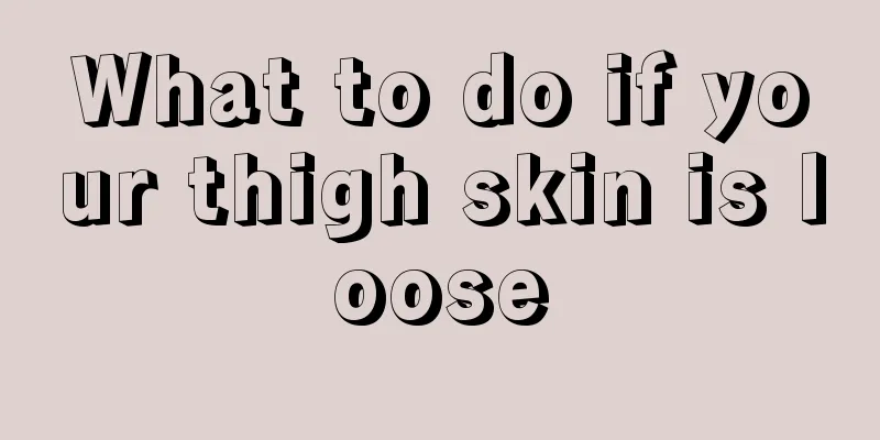 What to do if your thigh skin is loose