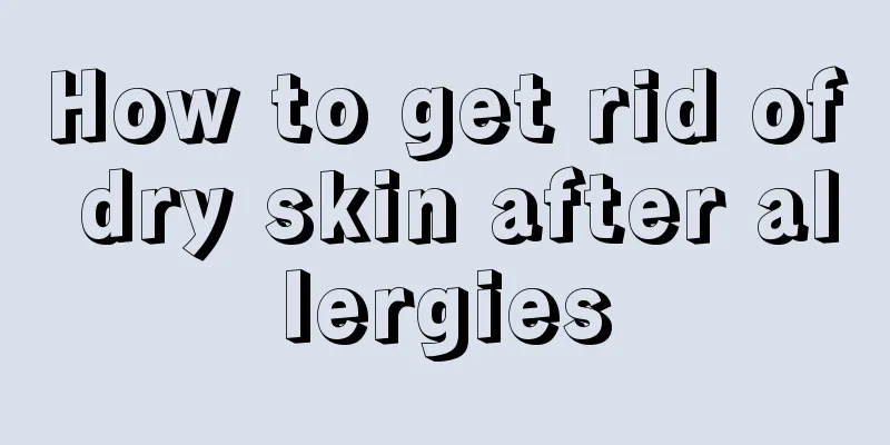 How to get rid of dry skin after allergies