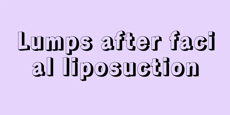 Lumps after facial liposuction