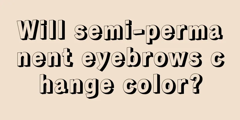 Will semi-permanent eyebrows change color?