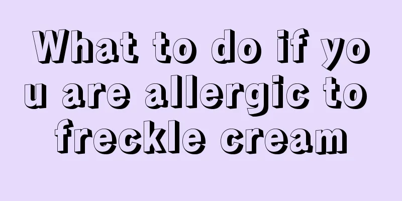 What to do if you are allergic to freckle cream