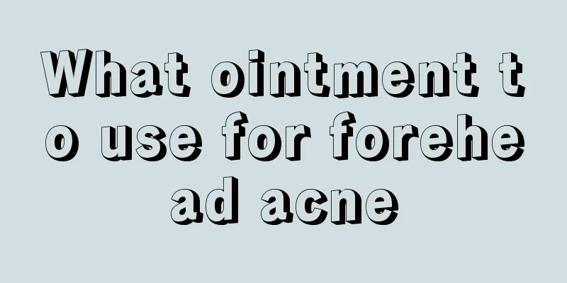 What ointment to use for forehead acne