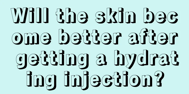 Will the skin become better after getting a hydrating injection?