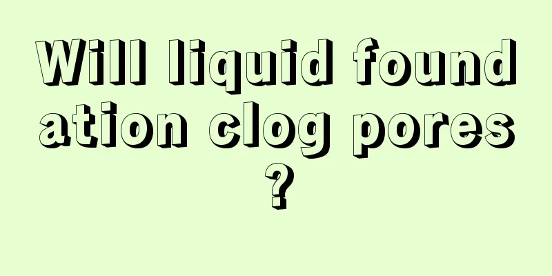 Will liquid foundation clog pores?