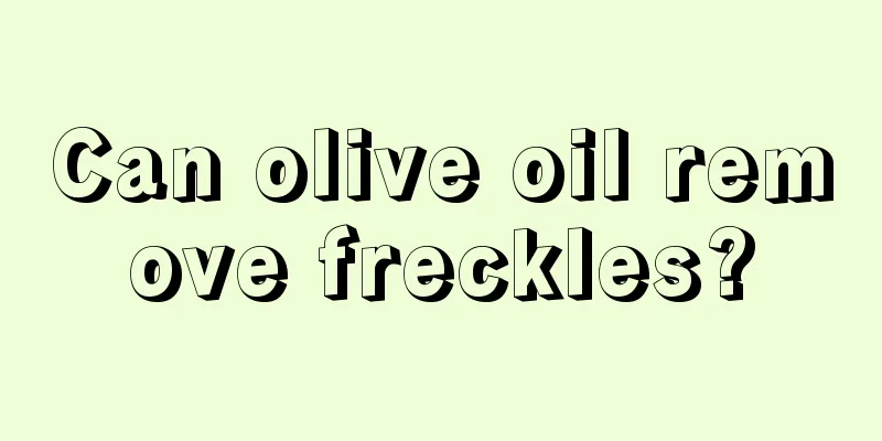 Can olive oil remove freckles?