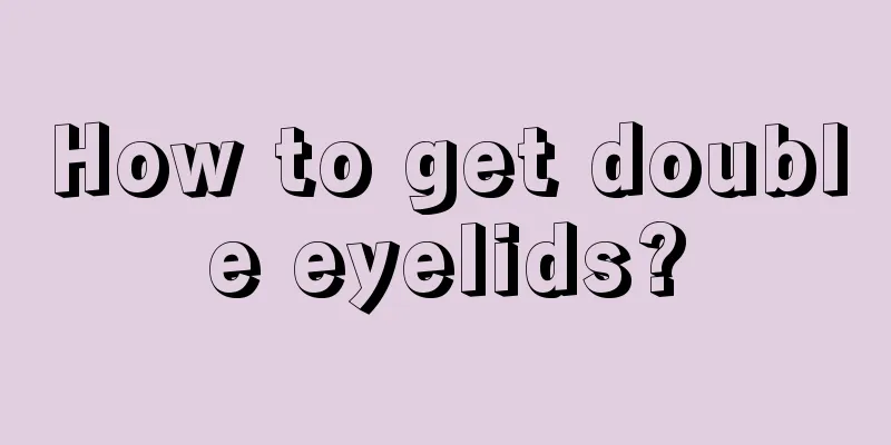 How to get double eyelids?