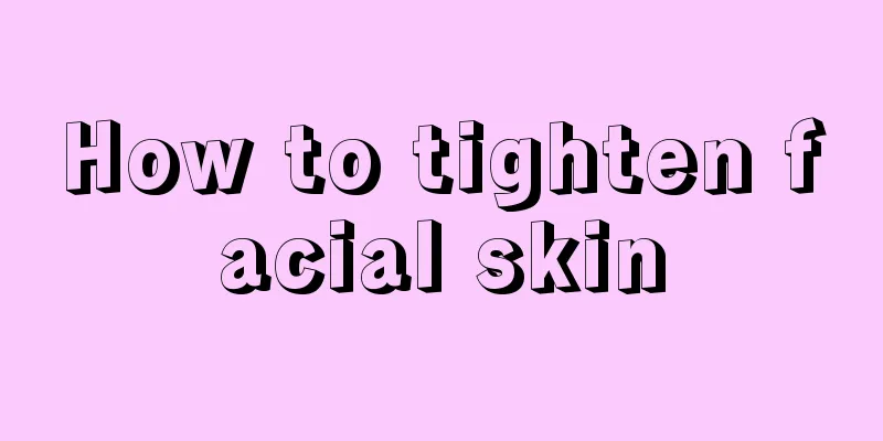 How to tighten facial skin