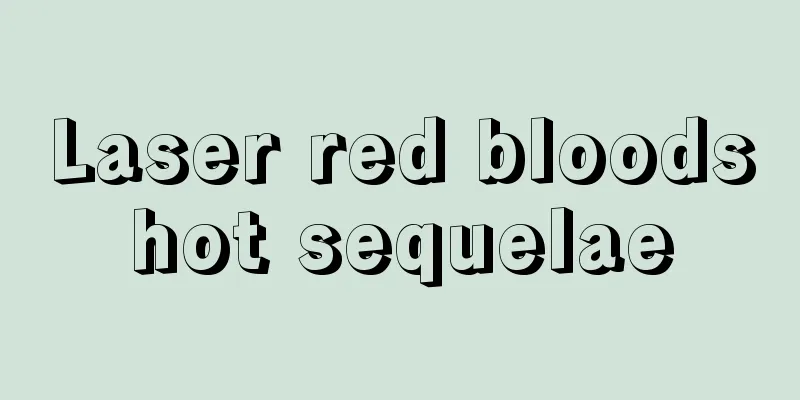 Laser red bloodshot sequelae