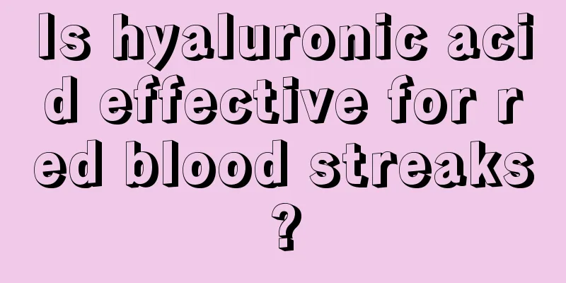 Is hyaluronic acid effective for red blood streaks?