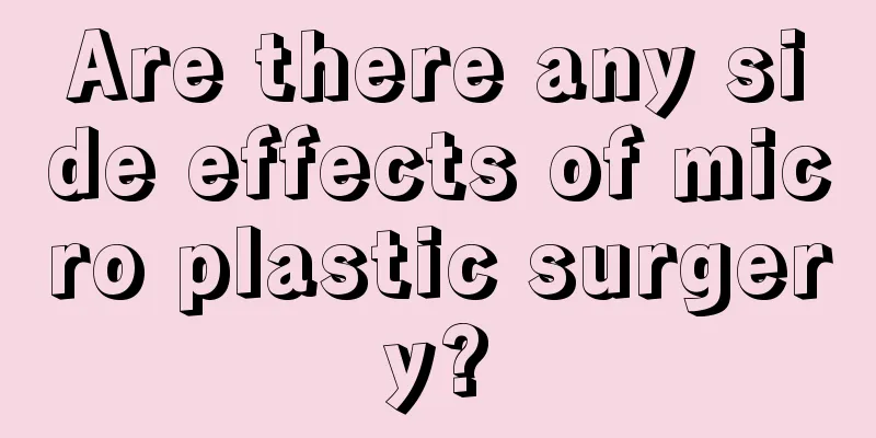 Are there any side effects of micro plastic surgery?