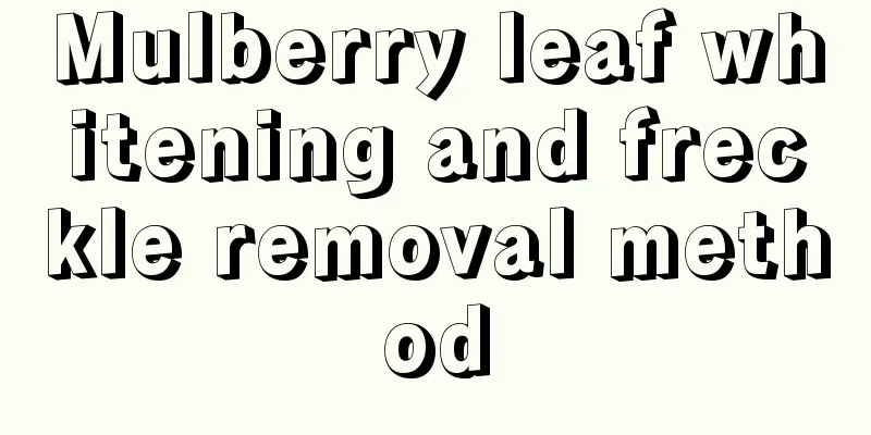 Mulberry leaf whitening and freckle removal method