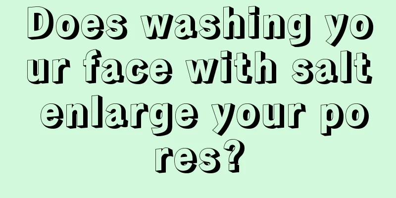 Does washing your face with salt enlarge your pores?