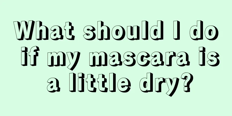 What should I do if my mascara is a little dry?