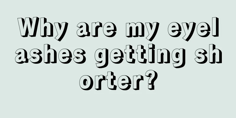 Why are my eyelashes getting shorter?