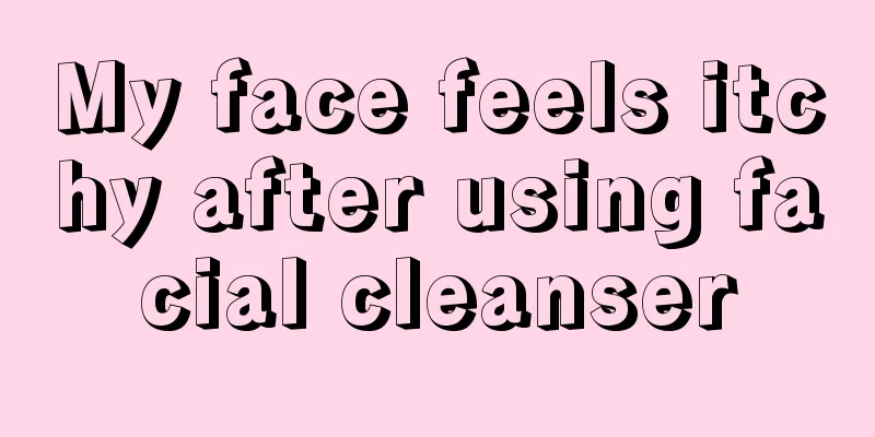 My face feels itchy after using facial cleanser