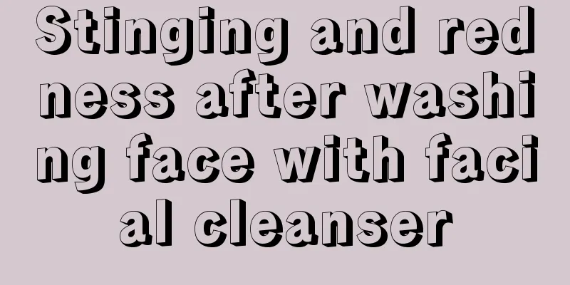 Stinging and redness after washing face with facial cleanser