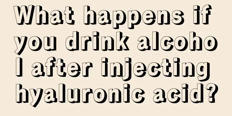 What happens if you drink alcohol after injecting hyaluronic acid?