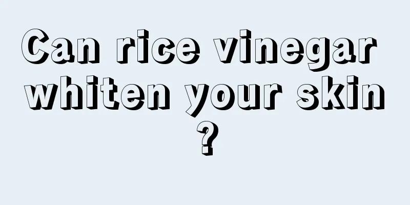 Can rice vinegar whiten your skin?