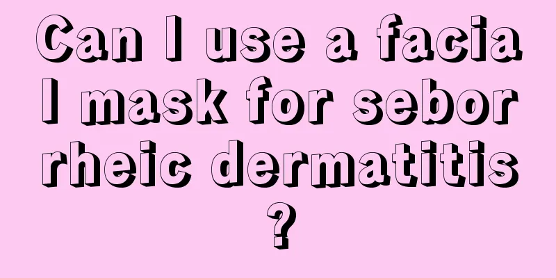 Can I use a facial mask for seborrheic dermatitis?