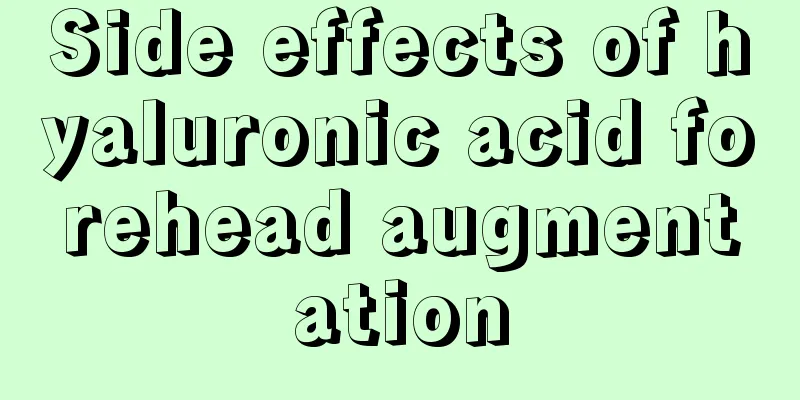 Side effects of hyaluronic acid forehead augmentation