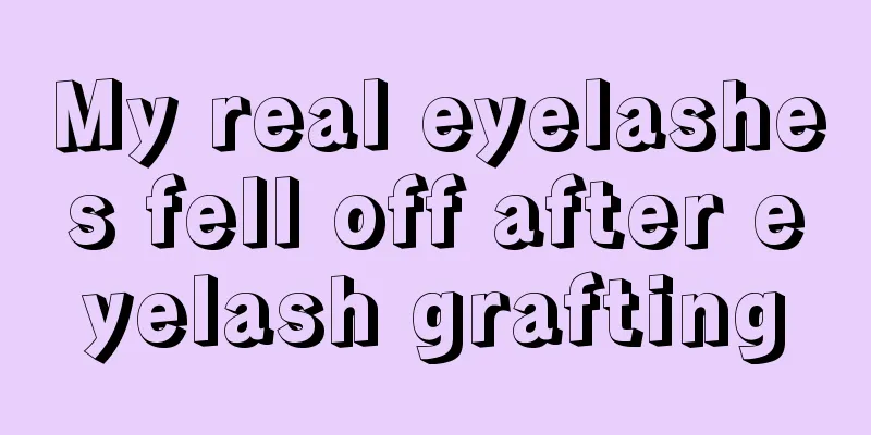 My real eyelashes fell off after eyelash grafting