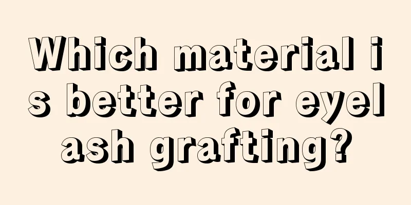 Which material is better for eyelash grafting?