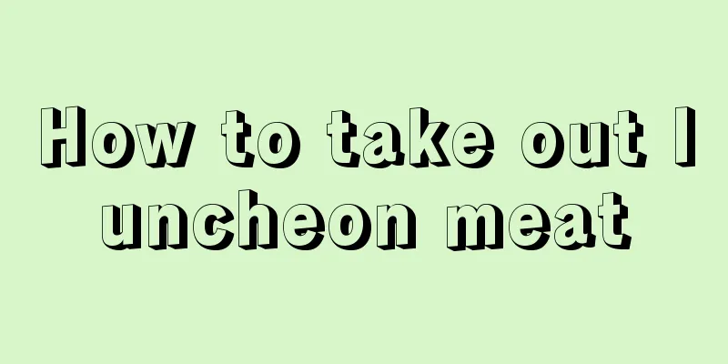 How to take out luncheon meat