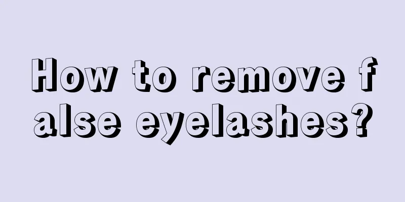 How to remove false eyelashes?