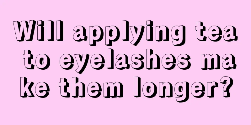 Will applying tea to eyelashes make them longer?