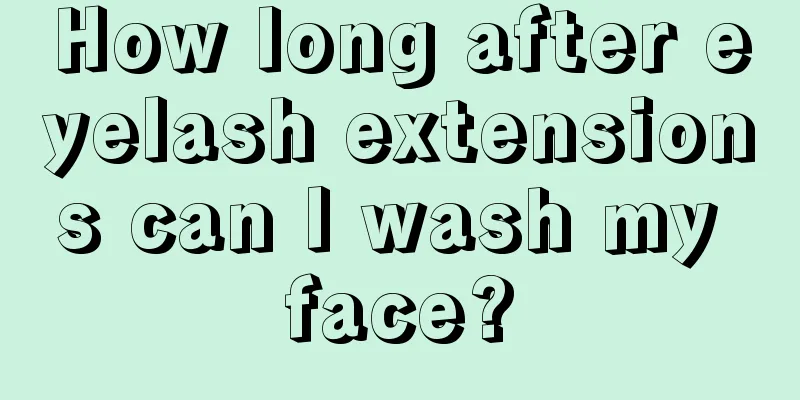 How long after eyelash extensions can I wash my face?