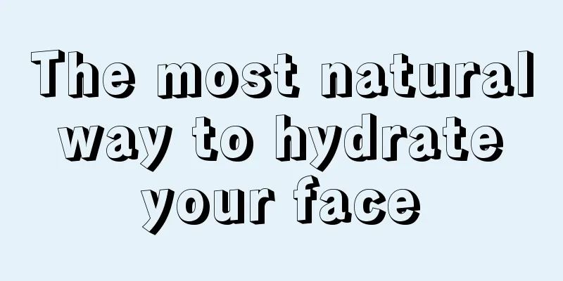 The most natural way to hydrate your face