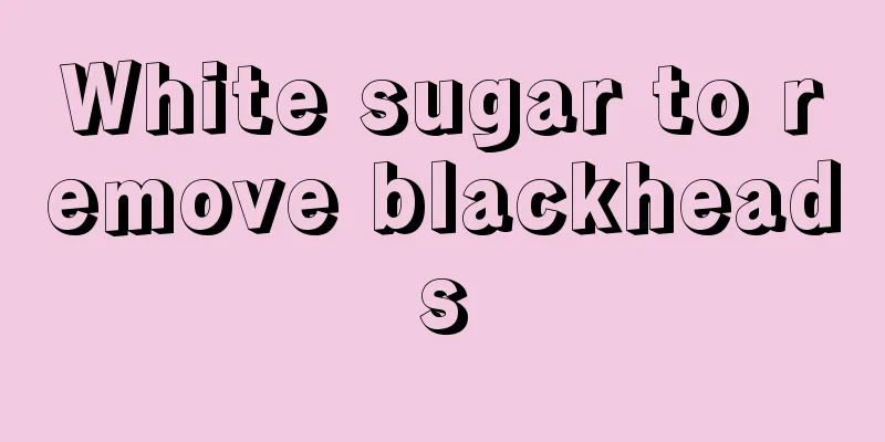 White sugar to remove blackheads