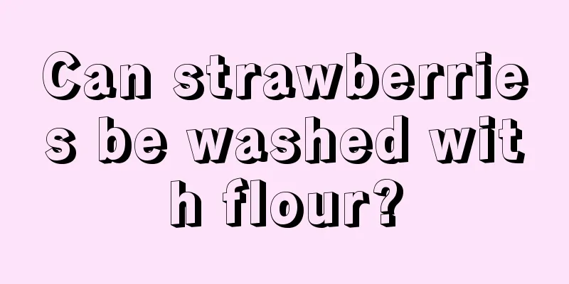 Can strawberries be washed with flour?