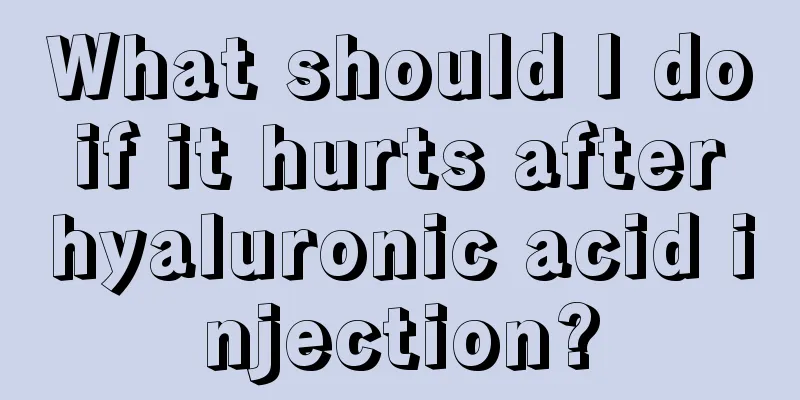 What should I do if it hurts after hyaluronic acid injection?