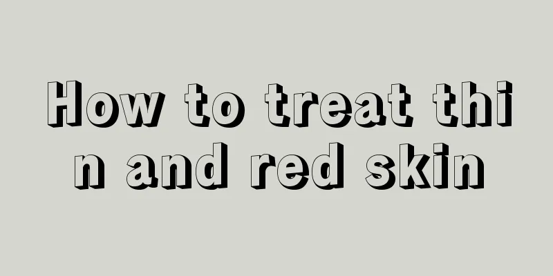 How to treat thin and red skin