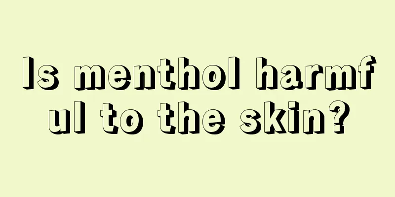 Is menthol harmful to the skin?