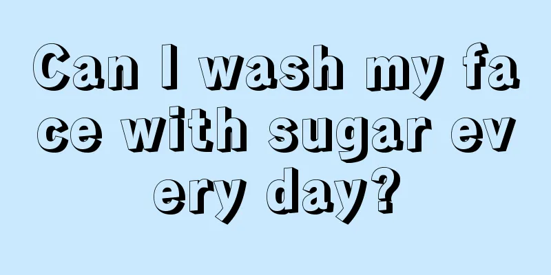 Can I wash my face with sugar every day?