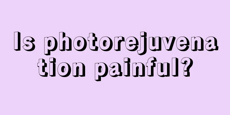 Is photorejuvenation painful?