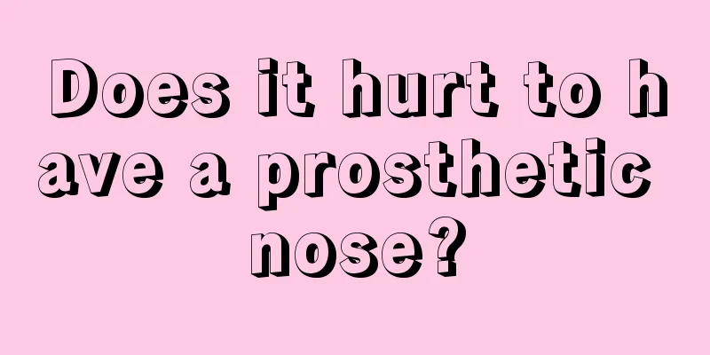 Does it hurt to have a prosthetic nose?