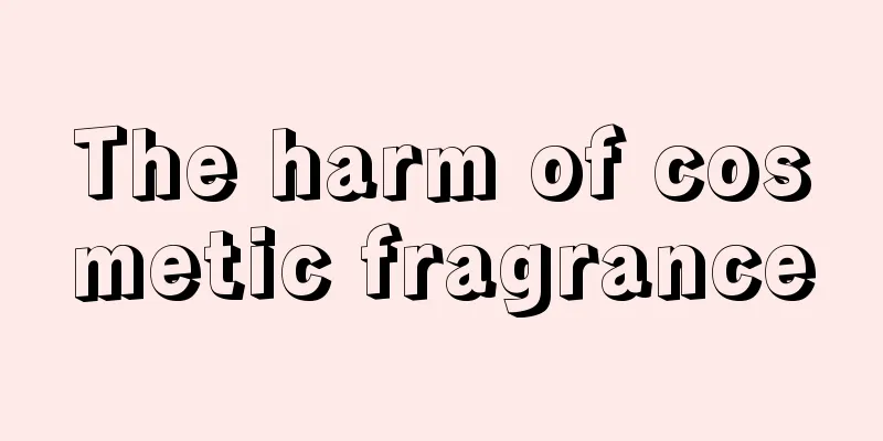 The harm of cosmetic fragrance