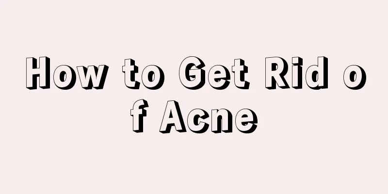 How to Get Rid of Acne