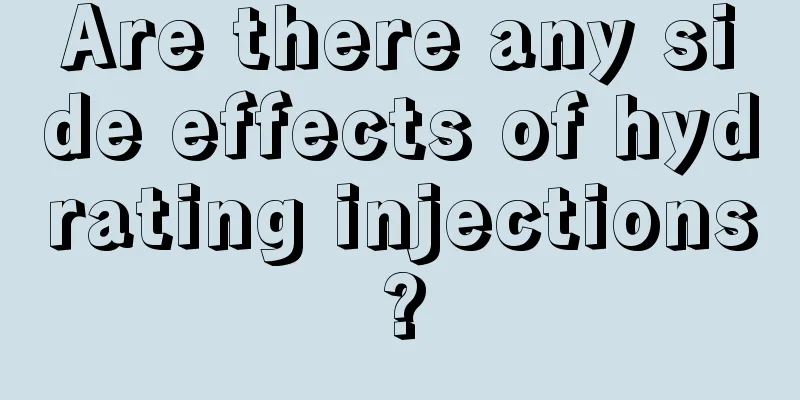 Are there any side effects of hydrating injections?