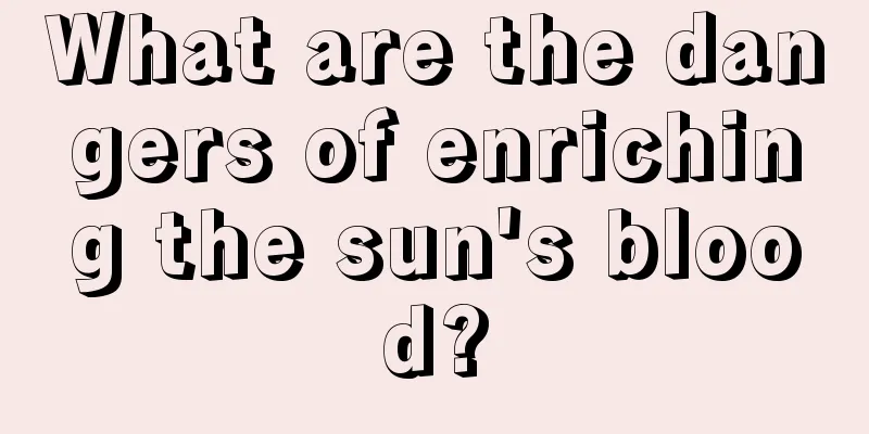 What are the dangers of enriching the sun's blood?