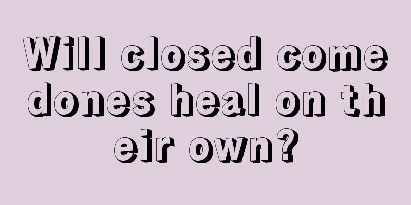 Will closed comedones heal on their own?