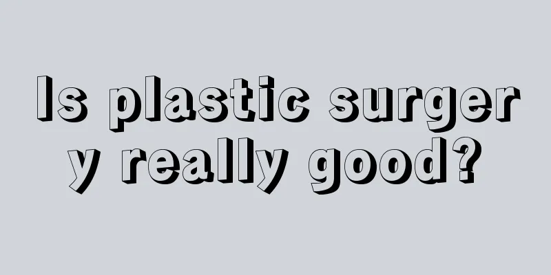 Is plastic surgery really good?