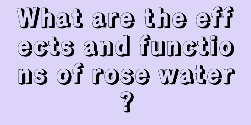 What are the effects and functions of rose water?